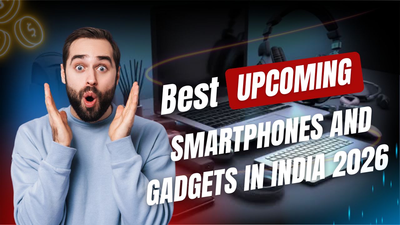 Best Upcoming Smartphones & Gadgets in India 2026